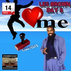 Day 8 - LES BROWN - Self Approval