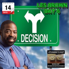 Day 6 - LES BROWN - Decision To Act