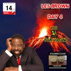 Day 4 - LES BROWN - You Vs Your Volcano