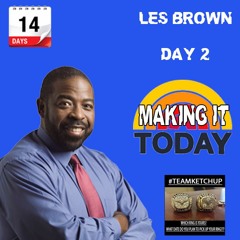 Day 2 - LES BROWN - Making It Today