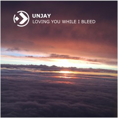 Unjay - Loving  you while I bleed (free DL)