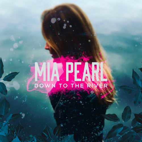 Stream Mia Pearl - Down To The River by Mia Pearl | Listen online for free  on SoundCloud