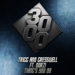 Trigg & Gresswell Ft. Dorzi - Thing's You Do [Free Download]
