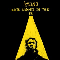 Avelino - Late Nights In The 15 (Prod. Greatness Jones)