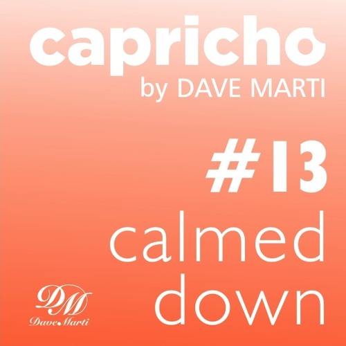 CAPRICHO 013 (CALMED DOWN) by Dave Marti