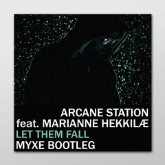 Arcane Station feat. Marianne Hekkilæ - Let Them Fall (Myxe Bootleg)