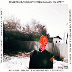 Soulbirkez & Yers Bagytzhan & Dias Adil - Біз Сиякты