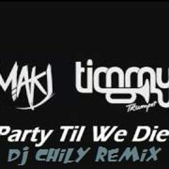 Makj & Timmy Trumpet Feat Andrew W.K. - Party Till We Die (Dj Chily Remix)