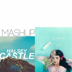 Castle Vs Sippy Cup~ Mashup ~ Halsey~Melanie Martinez