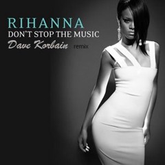 Rihanna don't stop the music Dave Korbain Remix