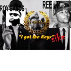 Ree up & Roy Bands - I Got the Keys / Sike!!