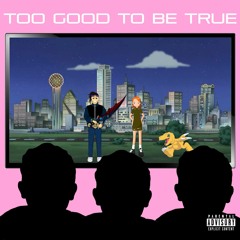 Too Good To Be True (Prod. BYOU$)