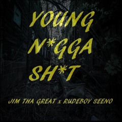 JIM THA GREAT x YOUNG NIGGA SHIT x RUDEBOY SEENO(PROD. OMGITSAMP)