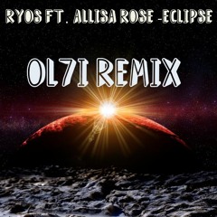 Ryos Ft. Allisa Rose - Eclipse(OL7I REMIX)
