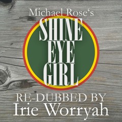 Michael Rose - Shine Eye Girl (Irie Worryah Dubbed Version) [Free Download]