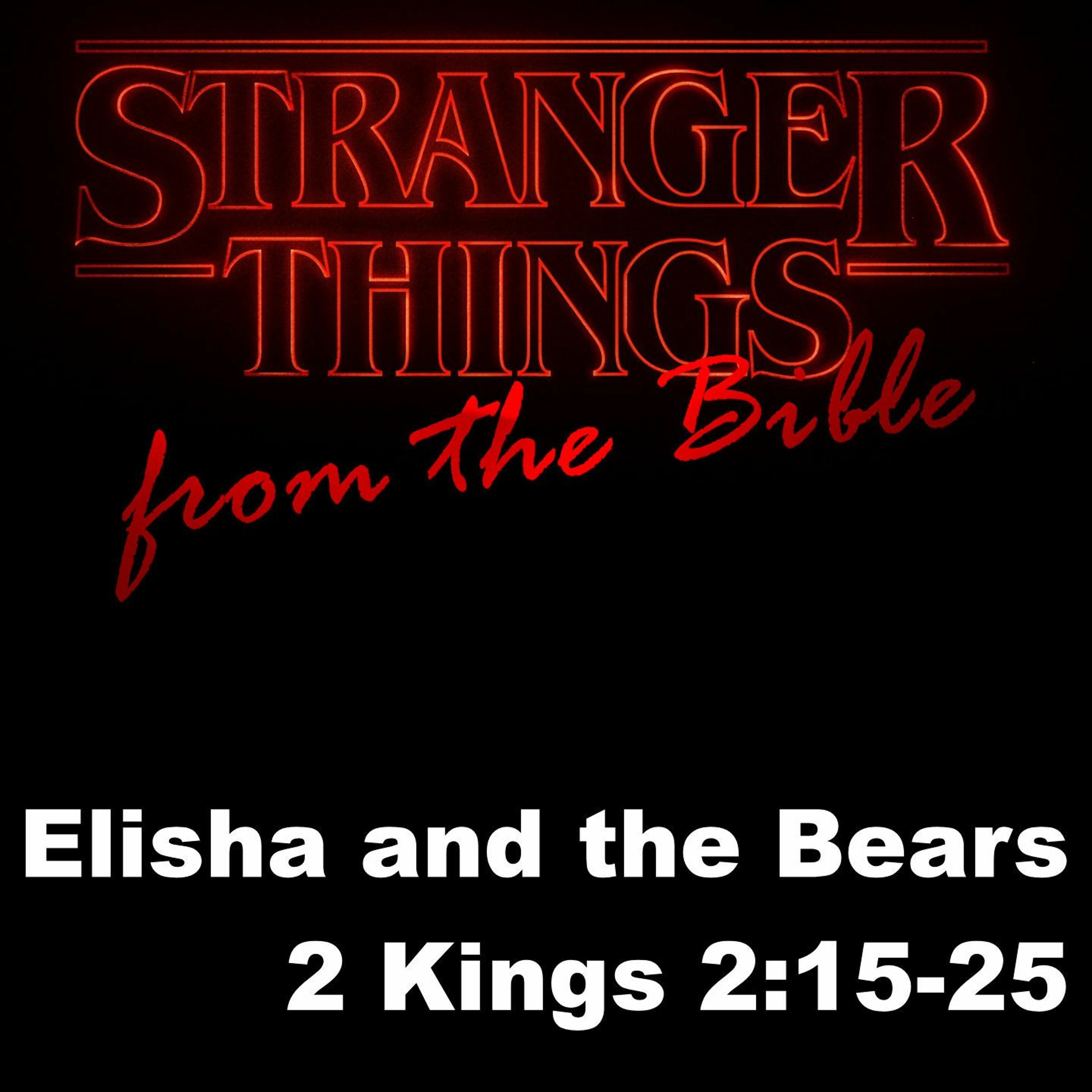 Stranger Things from the Bible: Elisha and the Bears, 2 Kings 2:15-25 episode artwork