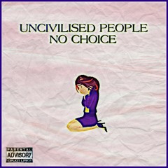 Uncivilised People - No Choice