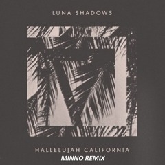 Luna Shadows - Hallelujah California (Minno Remix)