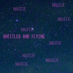 Untitled And Flying - MagiK