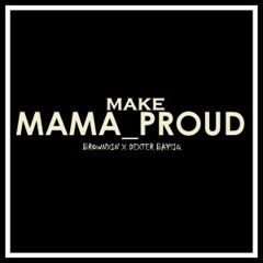 BrownXin & Dexter Baysiq - Make Mama Proud (Prod by Yung Zif)