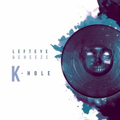 Left Eye & Cheeze - K - Hole