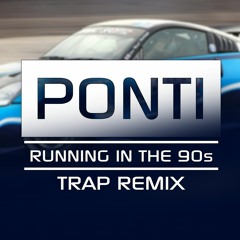Running In The 90s (Ponti Trap Remix)
