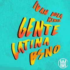 BSNO - Gente Latina (Ivan Dola Remix)[Worldwide Premiere]