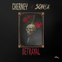 Cherney X SON!X - Betrayal