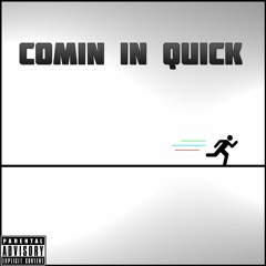 Comin in Quick