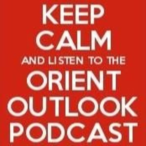 Orient Outlook Podcast - Episode 81 by Orient Outlook #lofc | Free