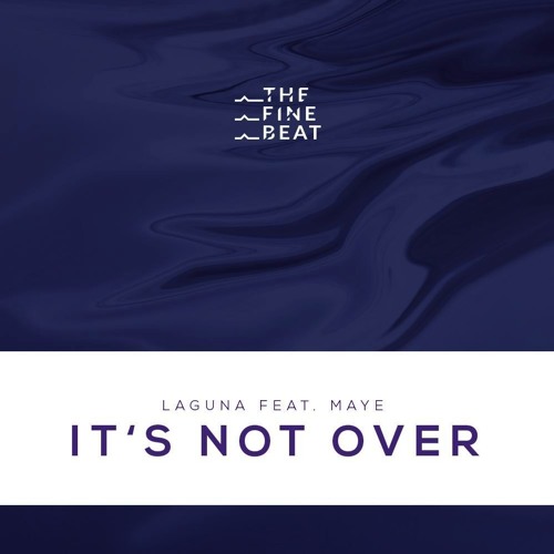 Stream Laguna - It's Not Over ft. Maye by The Fine Beat | Listen online ...