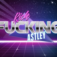 You Rickposted In The Wrong Astleyhood