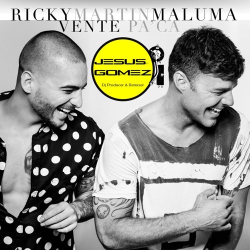 Stream Vente Pa' Ca-Ricky Martin Ft Maluma - Djesus Gomez.mp3 by DJ Candelo  Beat | Listen online for free on SoundCloud