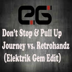 Journey vs. Retrohandz - Don't Stop & Pull Up (Elektrik Gem Edit) "FREE DOWNLOAD"