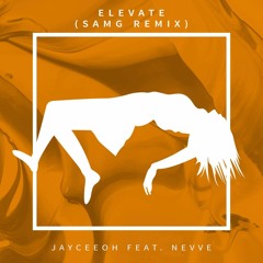 Jayceeoh - Elevate Ft Nevve (SAMG Remix)