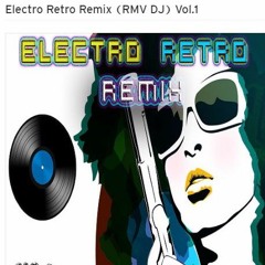 Electro Retro Remix (RMV DJ) Vol.1