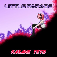 【Kasane Teto】Little Parade【UTAU Cover】