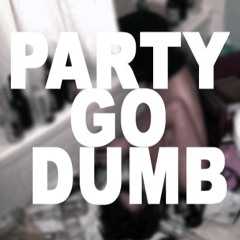 Party Go Dumb