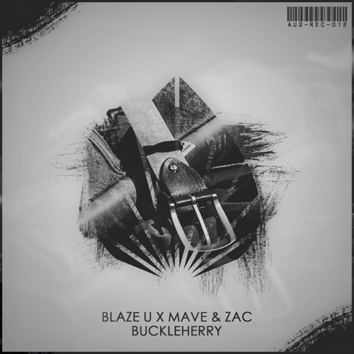 Blaze U X Mave & Zac - Buckleherry (Original Mix)