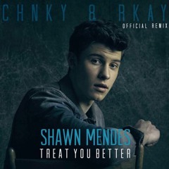 Shawn Mendes - Treat You Better (CHNKY & RKAY Remix)
