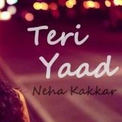 Teri Yaad - Neha Kakkar