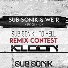 Sub Sonik - To Hell (Kloon Remix)FREE DOWNLOAD