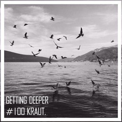 Getting Deeper Podcast #100 Mixed By Kraut