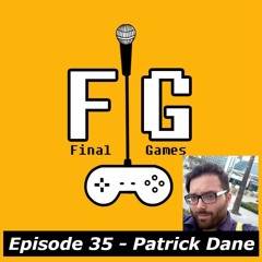 Final Games Episode 35 - Patrick Dane