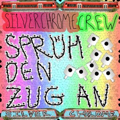 SILVER CHROME CREW - SPRÜH DEN ZUG AN