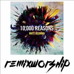 10,000 Reasons (Remix)  - Matt Redman x Remix Worship