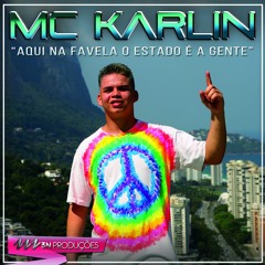 MC Karlin - Aqui na favela o estado é a gente
