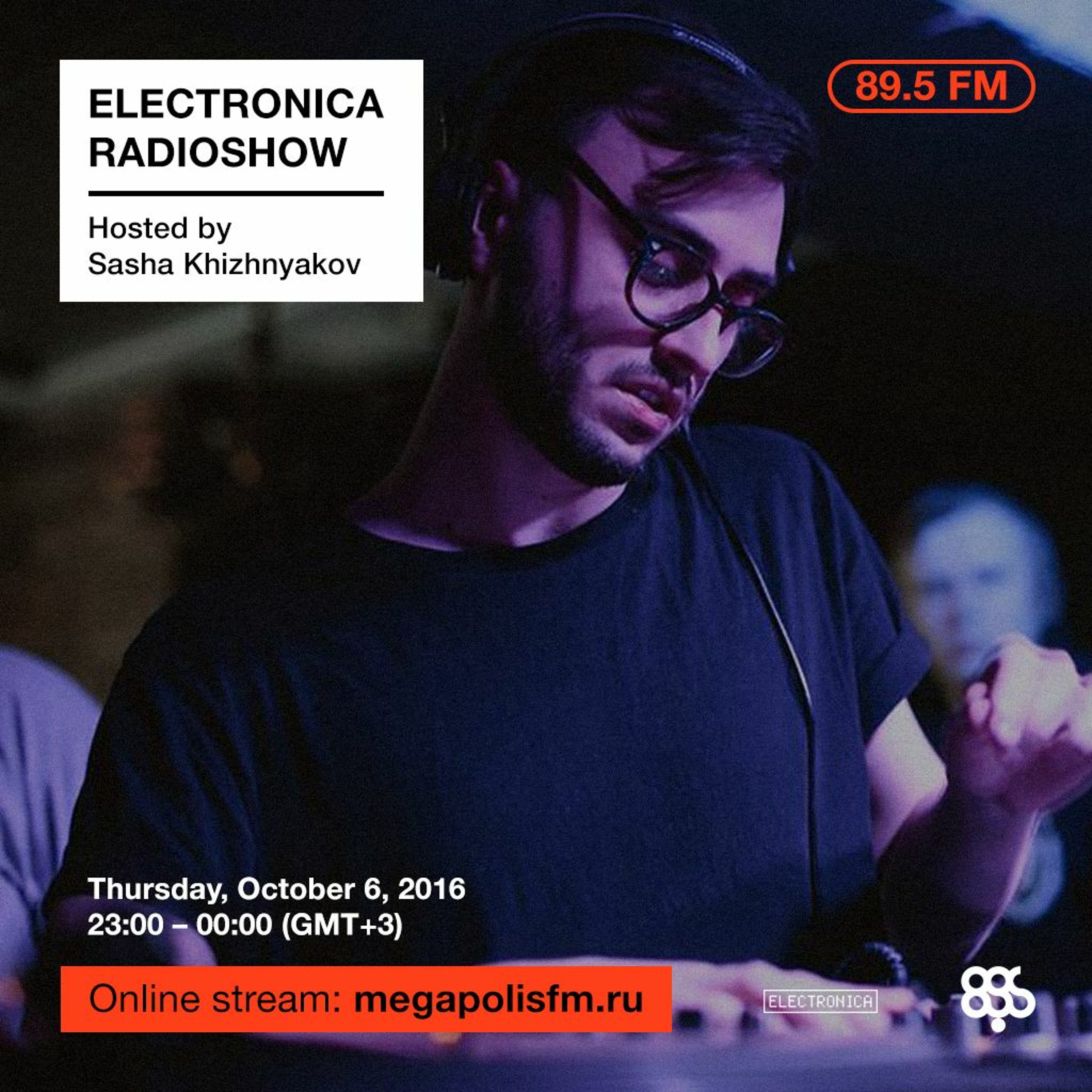 Electronica Radioshow @ Megapolis 89.5 FM – 06.10.2016 w/ Sasha Khizhnyakov