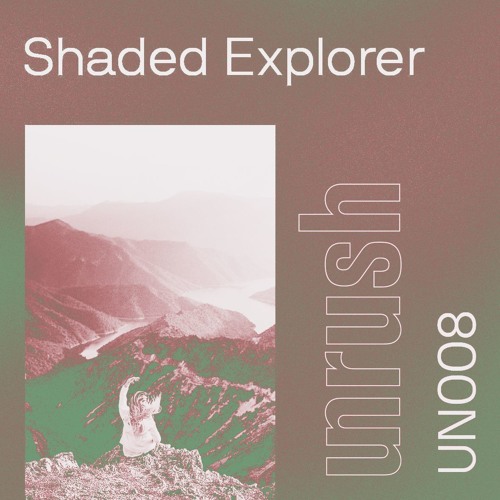 008 - Unrushed by Shaded Explorer