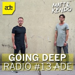 Matt & Kendo - GOING DEEP Radio #13 ADE Special
